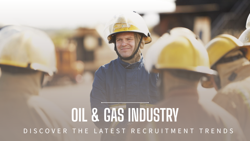 Current Trends in Recruitment for the Oil and Gas Industry